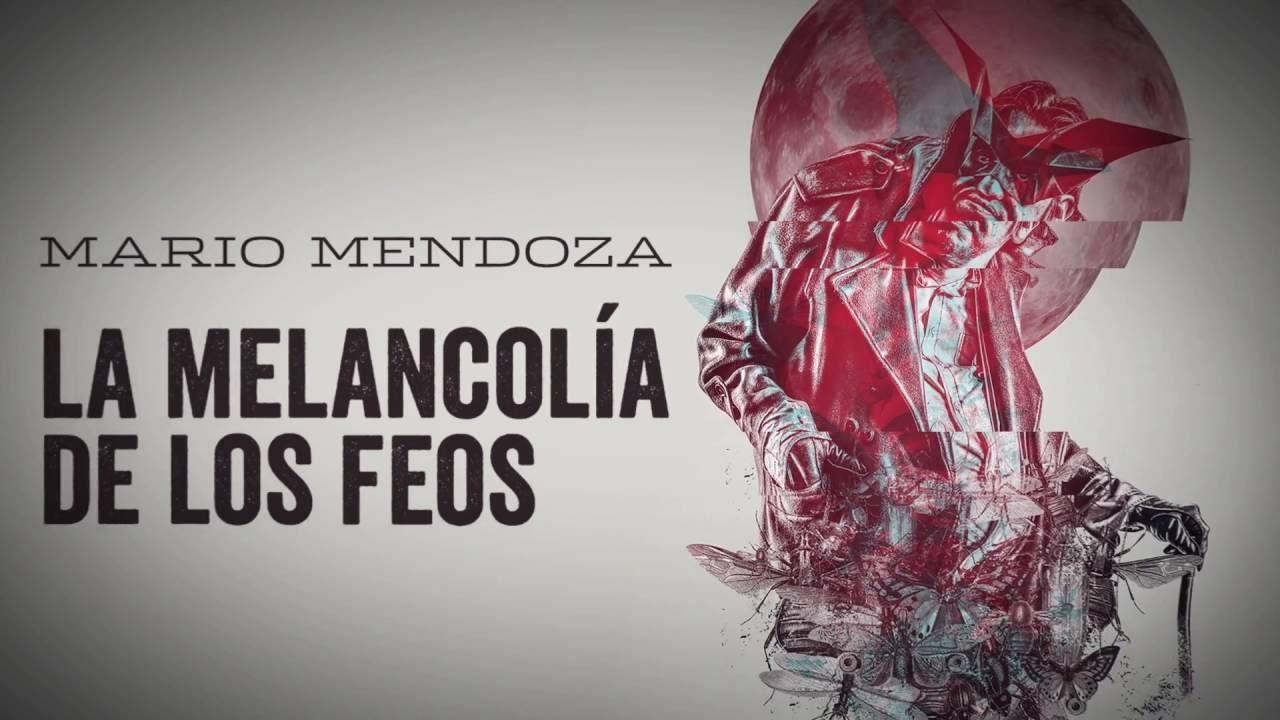 la melancolia de los feos mario mendoza banner 1