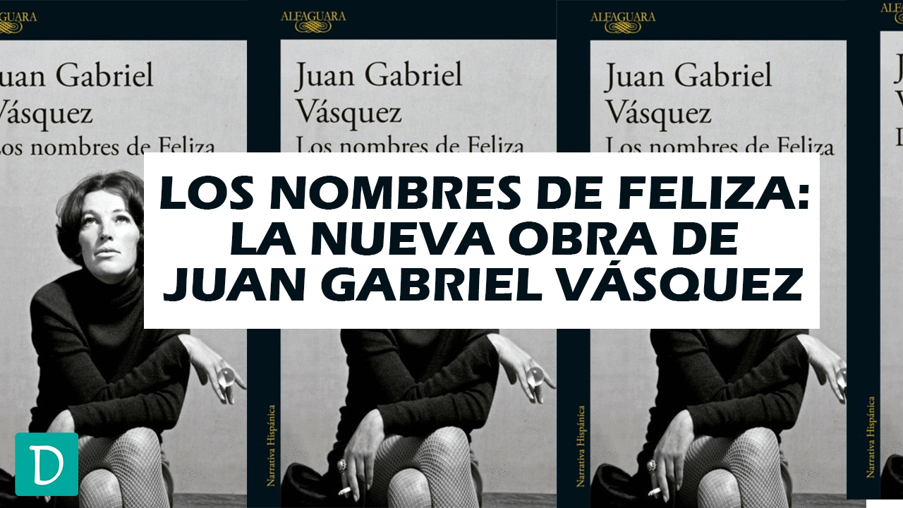 Read more about the article Los nombres de Feliza: la nueva obra de Juan Gabriel Vásquez que revive la vida de una artista inolvidable